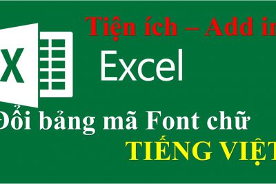 Tiện ích tiếng Việt trên Excel. Đổi bảng mã Font chữ tiếng Việt trên Excel chính xác, chuẩn, nhanh